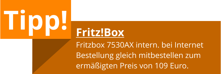 Tipp! Fritz!Box Fritzbox 7530AX intern. bei Internet Bestellung gleich mitbestellen zum ermäßigten Preis von 109 Euro.