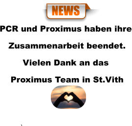 PCR und Proximus haben ihre  Zusammenarbeit beendet. Vielen Dank an das  Proximus Team in St.Vith NEWS