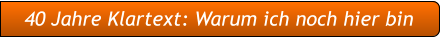40 Jahre Klartext: Warum ich noch hier bin 40 Jahre Klartext: Warum ich noch hier bin
