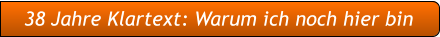 38 Jahre Klartext: Warum ich noch hier bin 38 Jahre Klartext: Warum ich noch hier bin
